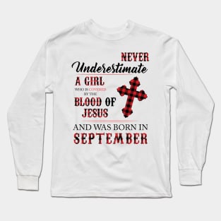 Never Underestimate A Girl Who Is Covered By The Blood Of Jesus And Was Born In September Long Sleeve T-Shirt